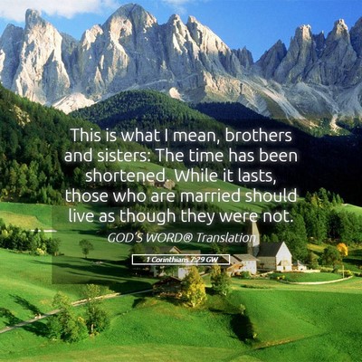 Picture 05 - 1 Corinthians 7:29 GW - This is what I mean, brothers and sisters: The - Bible Verse Picture