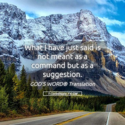 Picture 05 - 1 Corinthians 7:6 GW - What I have just said is not meant as a command - Bible Verse Picture