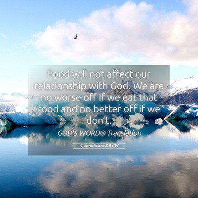 Picture 05 - 1 Corinthians 8:8 GW - Food will not affect our relationship with God. - Bible Verse Picture