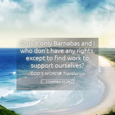 Picture 05 - 1 Corinthians 9:6 GW - Or is it only Barnabas and I who don’t have any - Bible Verse Picture