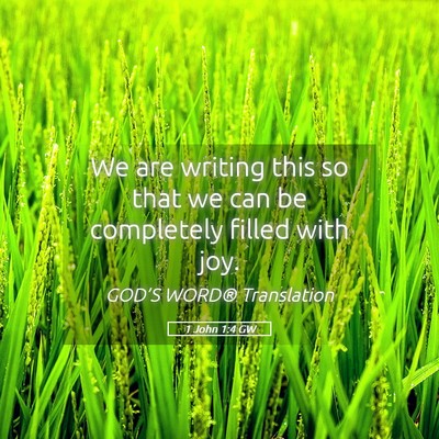 Picture 05 - 1 John 1:4 GW - We are writing this so that we can be completely - Bible Verse Picture