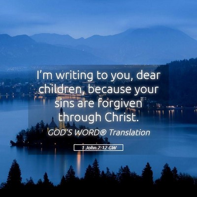 Picture 05 - 1 John 2:12 GW - I’m writing to you, dear children, because your - Bible Verse Picture