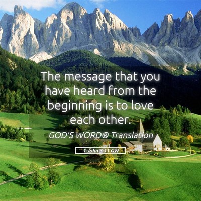 Picture 05 - 1 John 3:11 GW - The message that you have heard from the - Bible Verse Picture