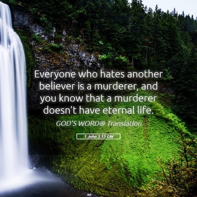 Picture 05 - 1 John 3:15 GW - Everyone who hates another believer is a - Bible Verse Picture