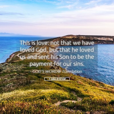 Picture 05 - 1 John 4:10 GW - This is love: not that we have loved God, but - Bible Verse Picture
