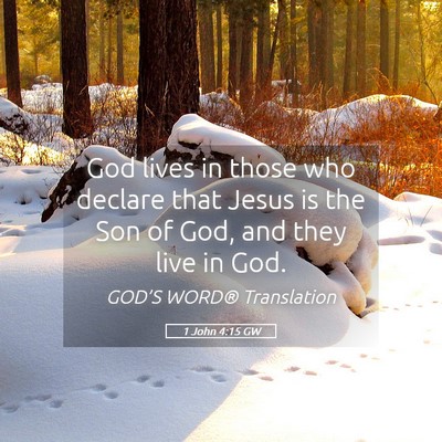 Picture 05 - 1 John 4:15 GW - God lives in those who declare that Jesus is the - Bible Verse Picture
