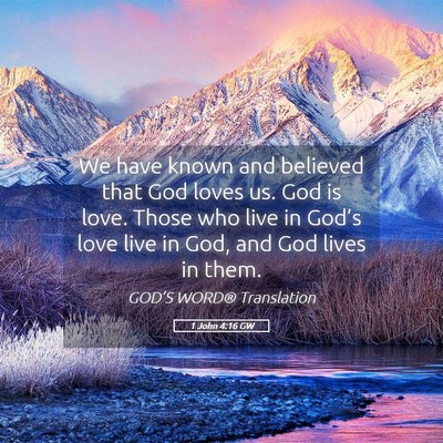 Picture 05 - 1 John 4:16 GW - We have known and believed that God loves us. God - Bible Verse Picture