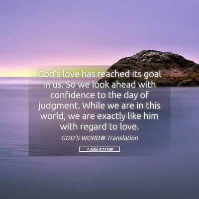 Picture 05 - 1 John 4:17 GW - God’s love has reached its goal in us. So we - Bible Verse Picture