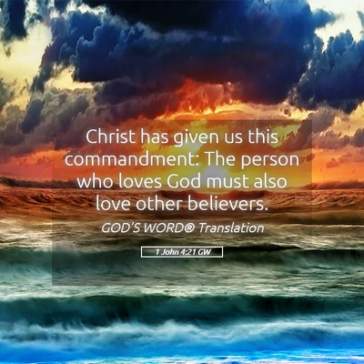 Picture 05 - 1 John 4:21 GW - Christ has given us this commandment: The person - Bible Verse Picture