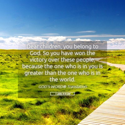 Picture 05 - 1 John 4:4 GW - Dear children, you belong to God. So you have won - Bible Verse Picture