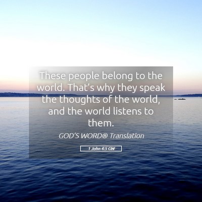 Picture 05 - 1 John 4:5 GW - These people belong to the world. That’s why - Bible Verse Picture