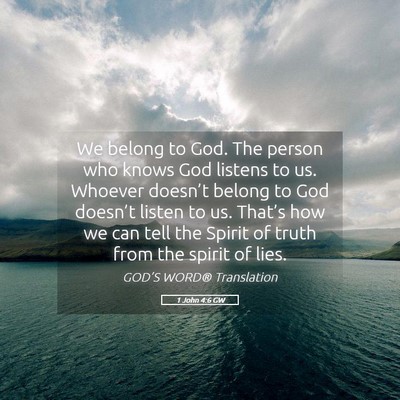 Picture 05 - 1 John 4:6 GW - We belong to God. The person who knows God - Bible Verse Picture
