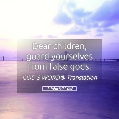 Picture 05 - 1 John 5:21 GW - Dear children, guard yourselves from false - Bible Verse Picture