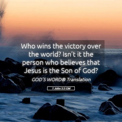 Picture 05 - 1 John 5:5 GW - Who wins the victory over the world? Isn’t it - Bible Verse Picture