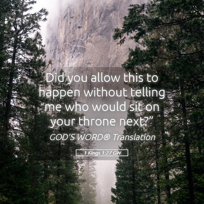 Picture 05 - 1 Kings 1:27 GW - Did you allow this to happen without telling me - Bible Verse Picture