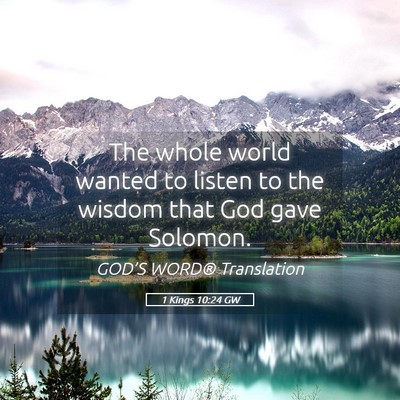 Picture 05 - 1 Kings 10:24 GW - The whole world wanted to listen to the wisdom - Bible Verse Picture