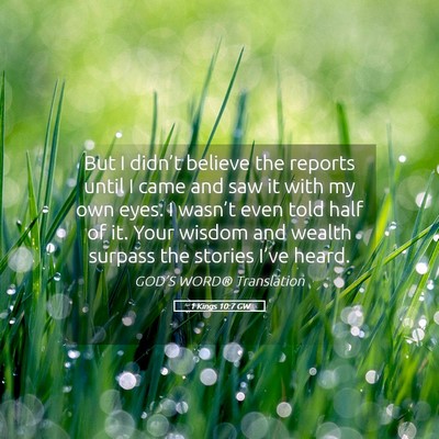 Picture 05 - 1 Kings 10:7 GW - But I didn’t believe the reports until I came - Bible Verse Picture