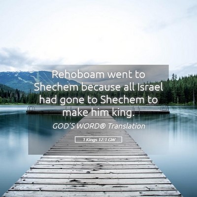 Picture 05 - 1 Kings 12:1 GW - Rehoboam went to Shechem because all Israel had - Bible Verse Picture