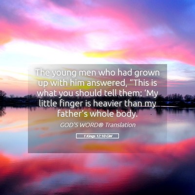 Picture 05 - 1 Kings 12:10 GW - The young men who had grown up with him answered, - Bible Verse Picture