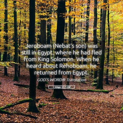 Picture 05 - 1 Kings 12:2 GW - Jeroboam (Nebat’s son) was still in Egypt, - Bible Verse Picture