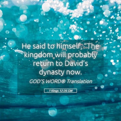 Picture 05 - 1 Kings 12:26 GW - He said to himself, “The kingdom will probably - Bible Verse Picture