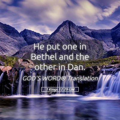 Picture 05 - 1 Kings 12:29 GW - He put one in Bethel and the other in - Bible Verse Picture