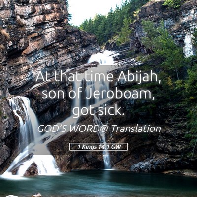Picture 05 - 1 Kings 14:1 GW - At that time Abijah, son of Jeroboam, got - Bible Verse Picture