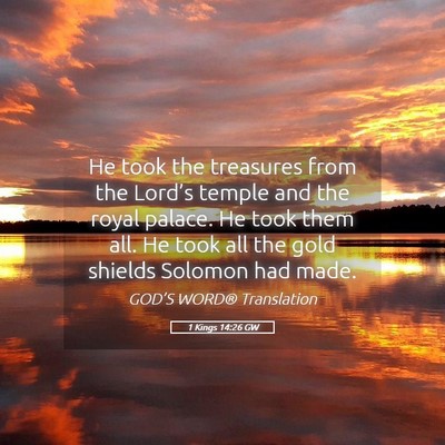 Picture 05 - 1 Kings 14:26 GW - He took the treasures from the Lord’s temple - Bible Verse Picture