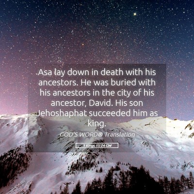 Picture 05 - 1 Kings 15:24 GW - Asa lay down in death with his ancestors. He was - Bible Verse Picture