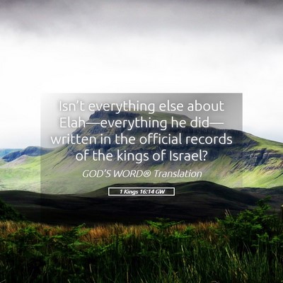 Picture 05 - 1 Kings 16:14 GW - Isn’t everything else about Elah—everything - Bible Verse Picture