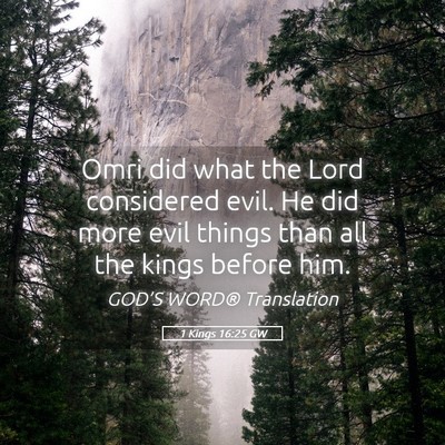 Picture 05 - 1 Kings 16:25 GW - Omri did what the Lord considered evil. He did - Bible Verse Picture