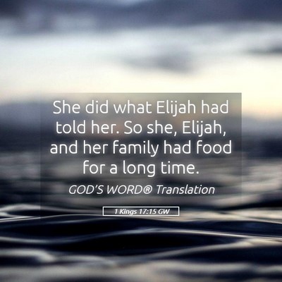 Picture 05 - 1 Kings 17:15 GW - She did what Elijah had told her. So she, Elijah, - Bible Verse Picture