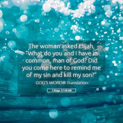 Picture 05 - 1 Kings 17:18 GW - The woman asked Elijah, “What do you and I have - Bible Verse Picture