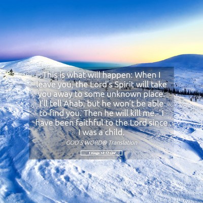 Picture 05 - 1 Kings 18:12 GW - This is what will happen: When I leave you, the - Bible Verse Picture