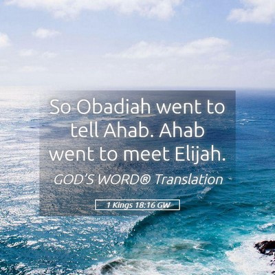 Picture 05 - 1 Kings 18:16 GW - So Obadiah went to tell Ahab. Ahab went to meet - Bible Verse Picture