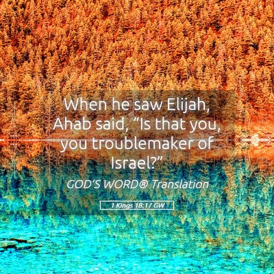 Picture 05 - 1 Kings 18:17 GW - When he saw Elijah, Ahab said, “Is that you, - Bible Verse Picture