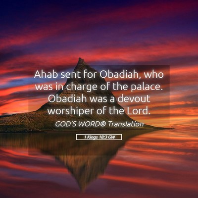 Picture 05 - 1 Kings 18:3 GW - Ahab sent for Obadiah, who was in charge of the - Bible Verse Picture