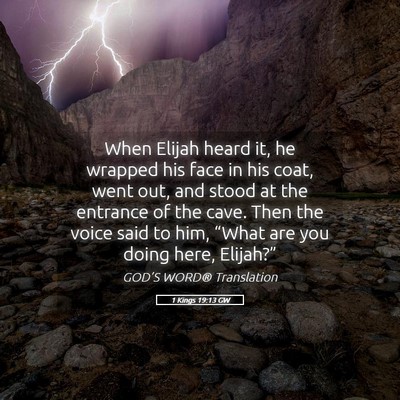 Picture 05 - 1 Kings 19:13 GW - When Elijah heard it, he wrapped his face in his - Bible Verse Picture