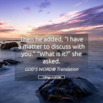 Picture 05 - 1 Kings 2:14 GW - Then he added, “I have a matter to discuss with - Bible Verse Picture