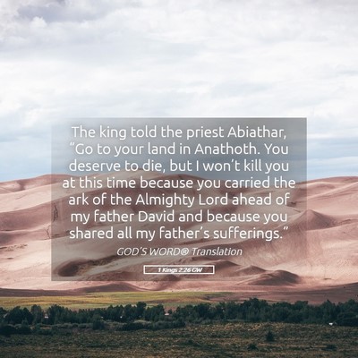 Picture 05 - 1 Kings 2:26 GW - The king told the priest Abiathar, “Go to your - Bible Verse Picture