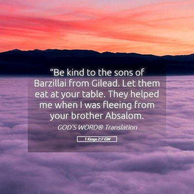 Picture 05 - 1 Kings 2:7 GW - “Be kind to the sons of Barzillai from Gilead. - Bible Verse Picture