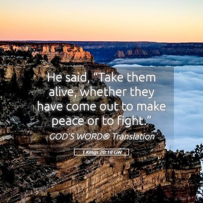 Picture 05 - 1 Kings 20:18 GW - He said, “Take them alive, whether they have - Bible Verse Picture