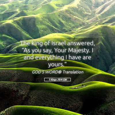 Picture 05 - 1 Kings 20:4 GW - The king of Israel answered, “As you say, Your - Bible Verse Picture