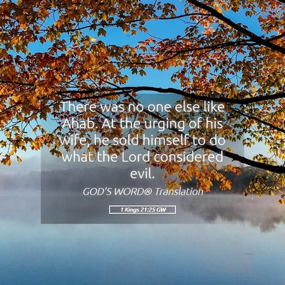Picture 05 - 1 Kings 21:25 GW - There was no one else like Ahab. At the urging of - Bible Verse Picture