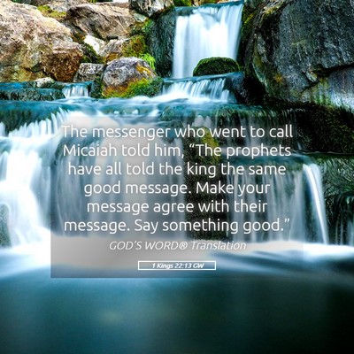 Picture 05 - 1 Kings 22:13 GW - The messenger who went to call Micaiah told him, - Bible Verse Picture