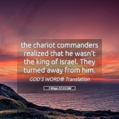 Picture 05 - 1 Kings 22:33 GW - the chariot commanders realized that he wasn’t - Bible Verse Picture