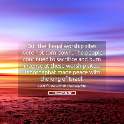 Picture 05 - 1 Kings 22:44 GW - But the illegal worship sites were not torn down. - Bible Verse Picture