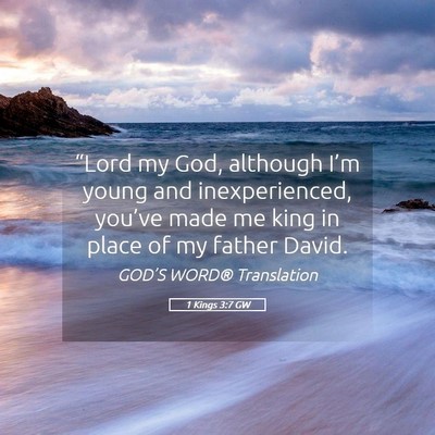 Picture 05 - 1 Kings 3:7 GW - “Lord my God, although I’m young and - Bible Verse Picture