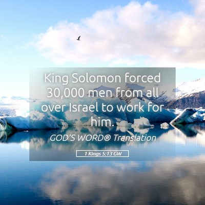 Picture 05 - 1 Kings 5:13 GW - King Solomon forced 30,000 men from all over - Bible Verse Picture