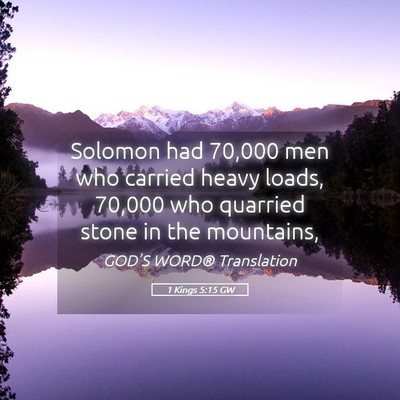 Picture 05 - 1 Kings 5:15 GW - Solomon had 70,000 men who carried heavy loads, - Bible Verse Picture